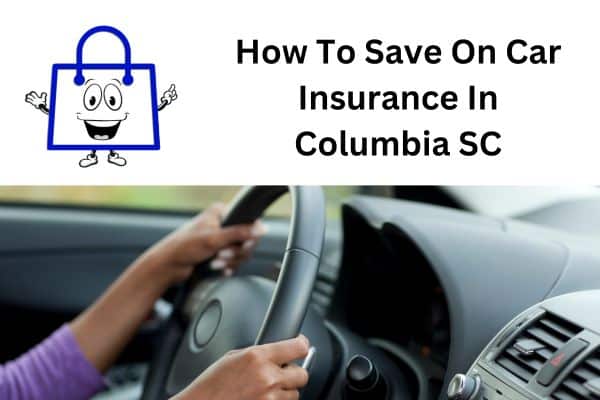 How To Save On Car Insurance In Columbia South Carolina