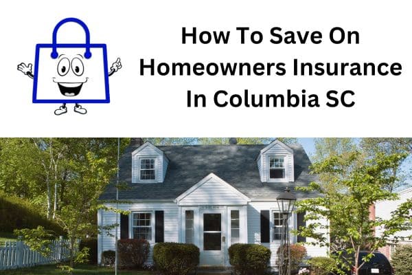 How To Save On Homeowners Insurance In Columbia South Carolina